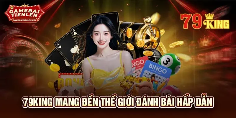 79KING mang đến thế giới đánh bài hấp dẫn