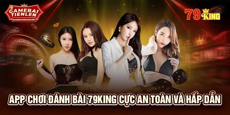 App chơi đánh bài 79KING cực an toàn và hấp dẫn