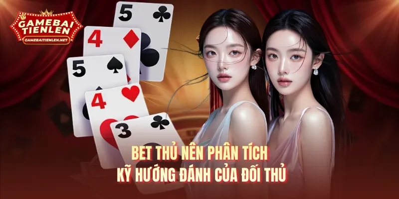 Bet thủ nên phân tích kỹ hướng đánh của đối thủ