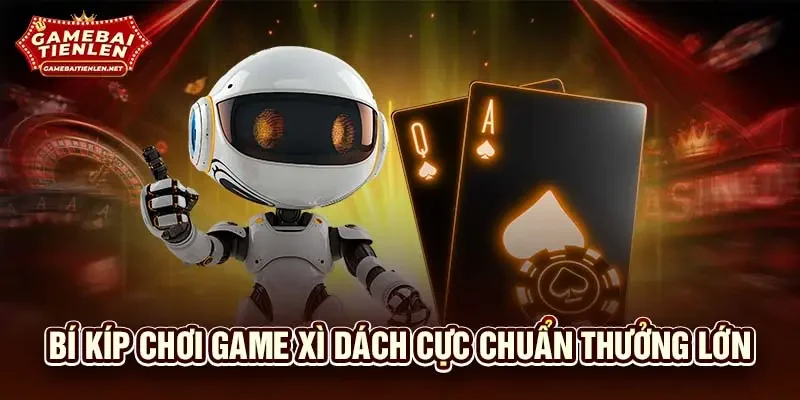 Bí kíp chơi game xì dách cực chuẩn thưởng lớn