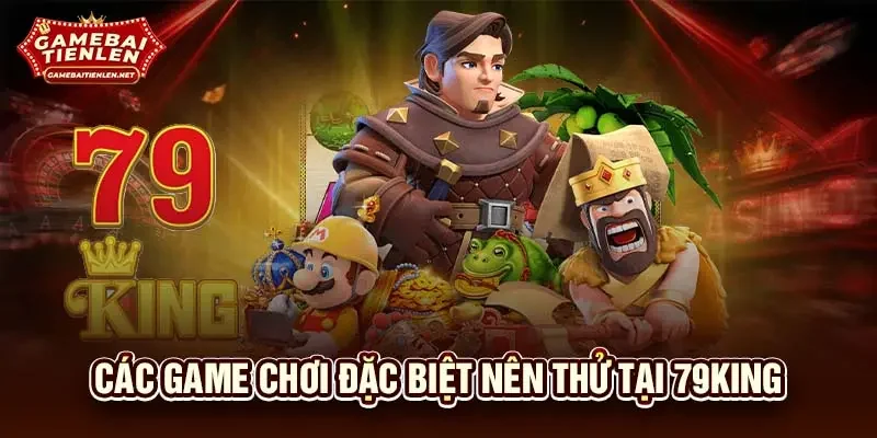 Các game chơi đặc biệt nên thử tại 79KING