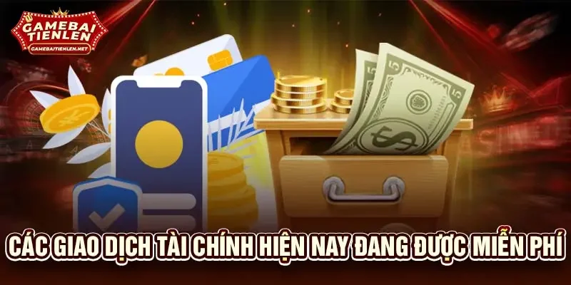 Các giao dịch tài chính hiện nay đang được miễn phí
