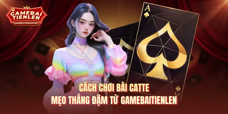 Cách chơi bài Catte