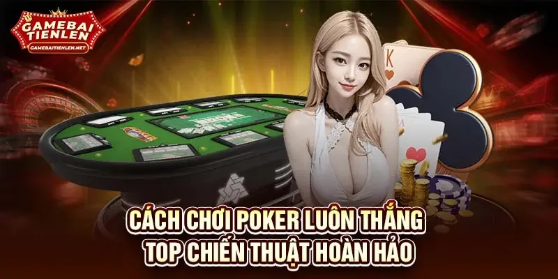 Cách chơi poker luôn thắng