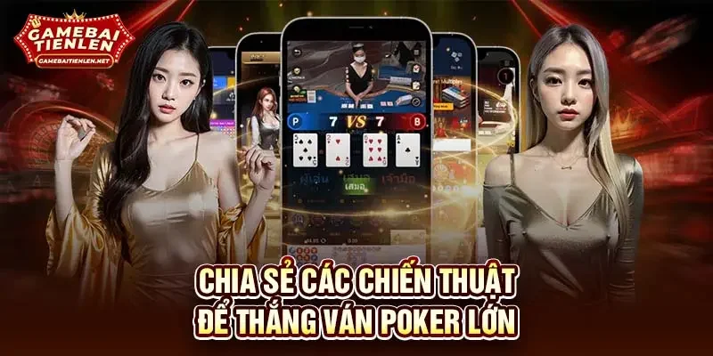 Chia sẻ các chiến thuật để thắng ván Poker lớn
