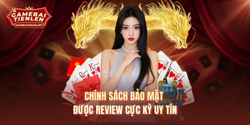Chính sách bảo mật được review cực kỳ uy tín