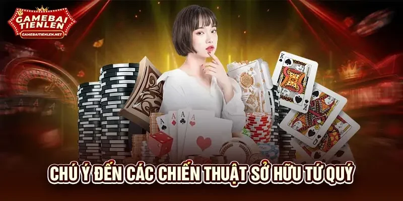 Chú ý đến các chiến thuật sở hữu tứ quý