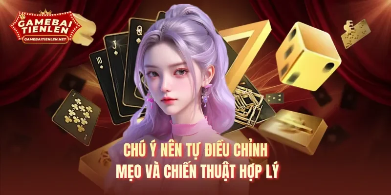 Chú ý nên tự điều chỉnh mẹo và chiến thuật hợp lý