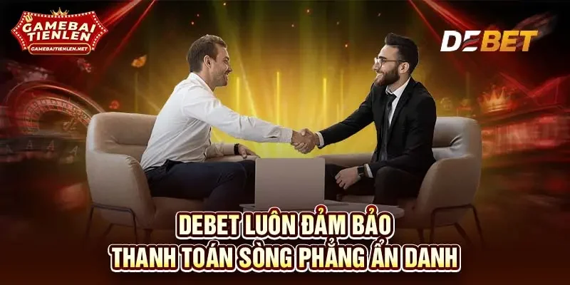 DEBET luôn đảm bảo thanh toán sòng phẳng ẩn danh