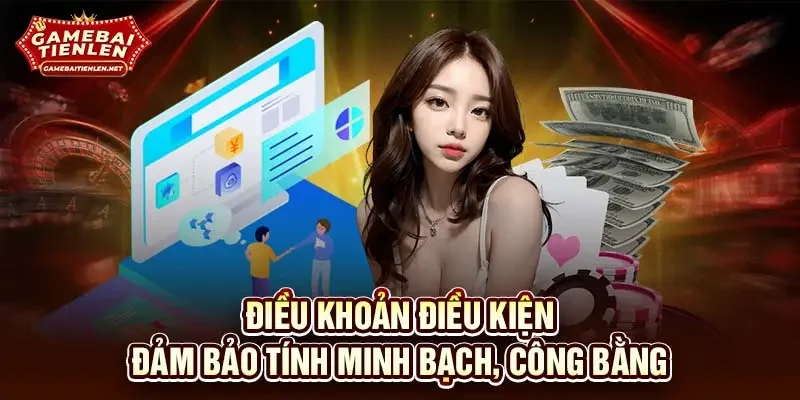 Điều khoản điều kiện đảm bảo tính minh bạch, công bằng