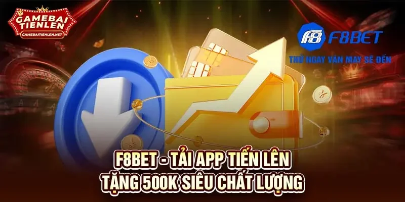 F8BET - Tải app tiến lên tặng 500K siêu chất lượng