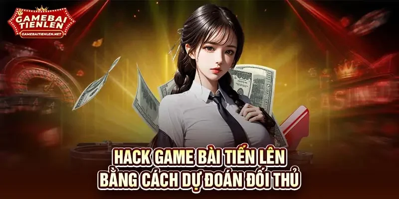 Hack game bài tiến lên bằng cách dự đoán đối thủ