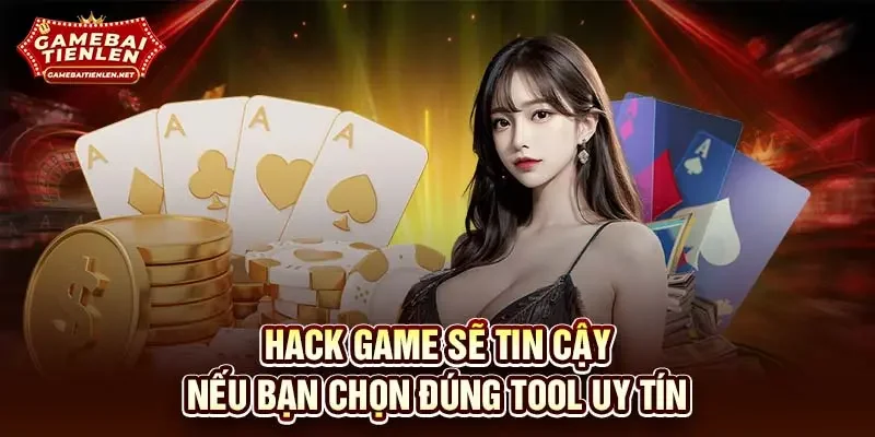 Hack game sẽ tin cậy nếu bạn chọn đúng tool uy tín
