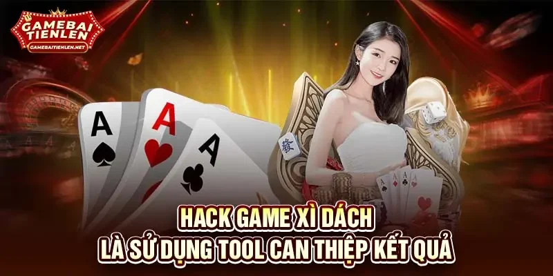 Hack game xì dách là sử dụng tool can thiệp kết quả 