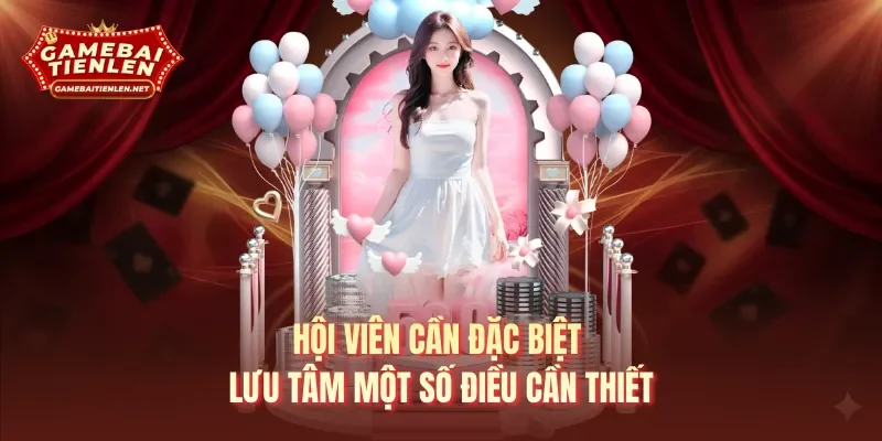 Hội viên cần đặc biệt lưu tâm một số điều cần thiết