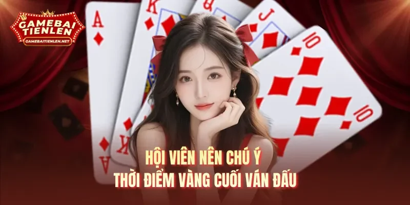 Hội viên nên chú ý thời điểm vàng cuối ván đấu