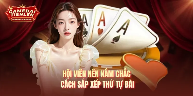 Hội viên nên nắm chắc cách sắp xếp thứ tự bài 