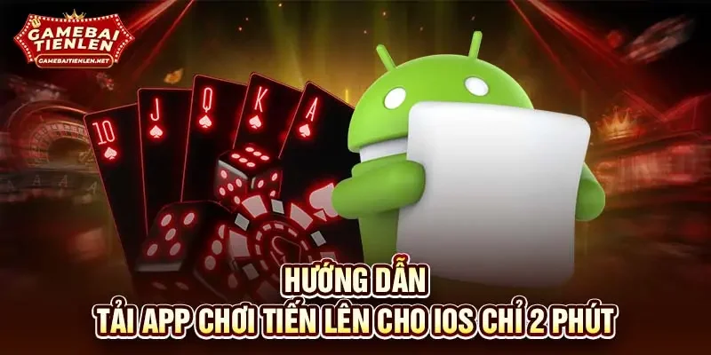 Hướng dẫn tải app chơi tiến lên cho iOS chỉ 2 phút