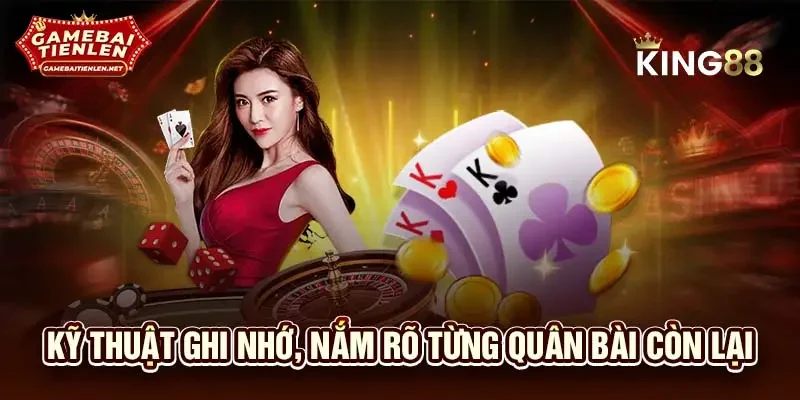 Kỹ thuật ghi nhớ, nắm rõ từng quân bài còn lại