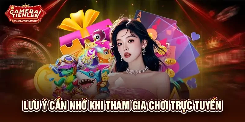 Lưu ý cần nhớ khi tham gia chơi trực tuyến
