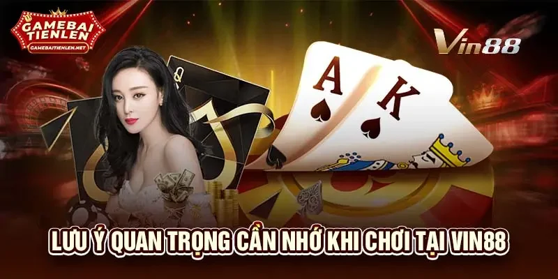 Lưu ý quan trọng cần nhớ khi chơi tại VIN88