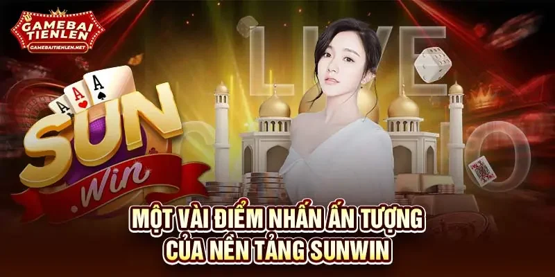 Một vài điểm nhấn ấn tượng của nền tảng SUNWIN
