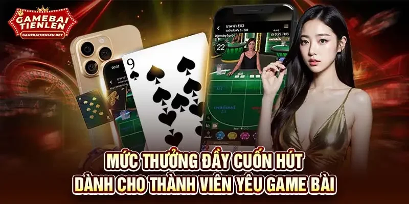 Mức thưởng đầy cuốn hút dành cho thành viên yêu game bài