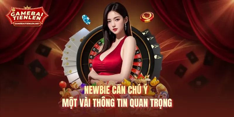 Newbie cần chú ý một vài thông tin quan trọng