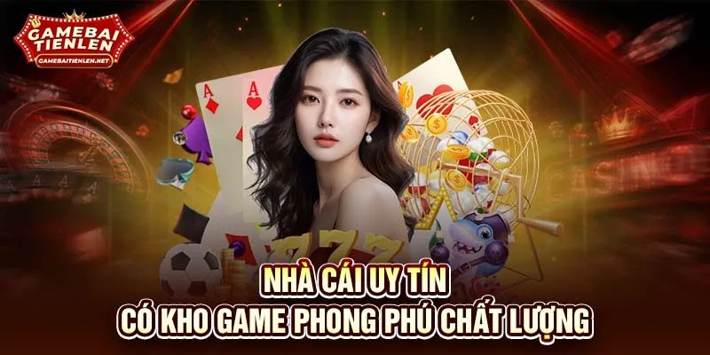 Nhà cái uy tín có kho game phong phú chất lượng