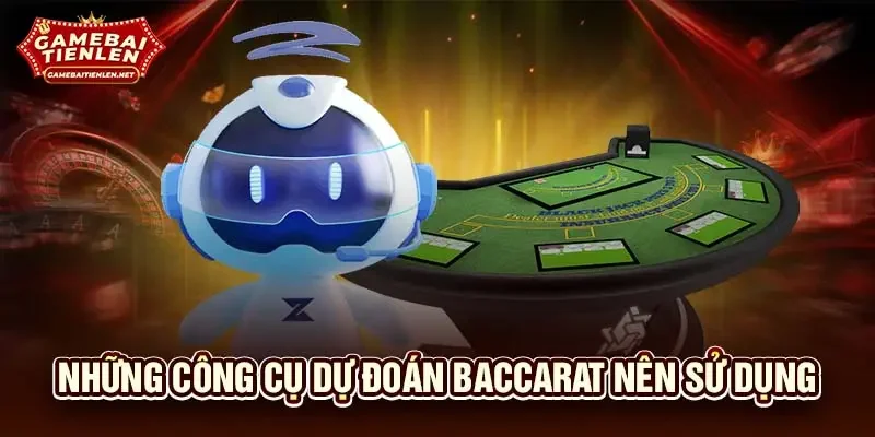 Những công cụ dự đoán Baccarat nên sử dụng