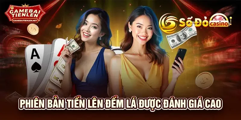 Phiên bản Tiến Lên đếm lá được đánh giá cao 