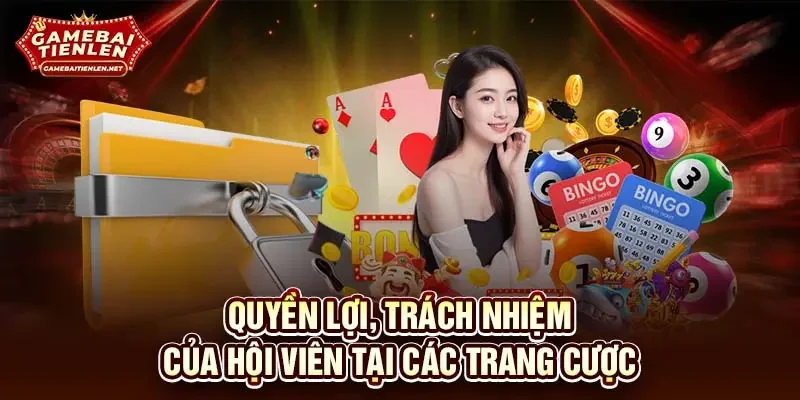 Quyền lợi, trách nhiệm của hội viên tại các trang cược
