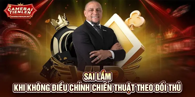 Sai lầm khi không điều chỉnh chiến thuật theo đối thủ