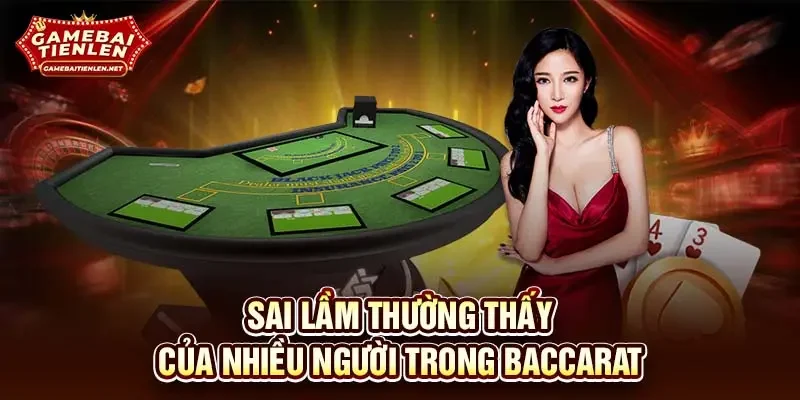 Sai lầm thường thấy của nhiều người trong baccarat