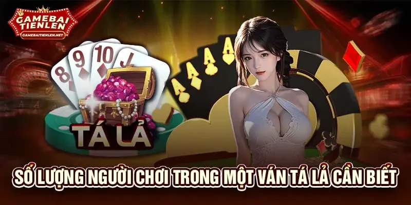 Số lượng người chơi trong một ván tá lả cần biết