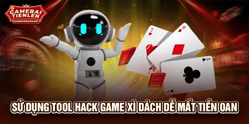 Sử dụng tool hack game xì dách dễ mất tiền oan