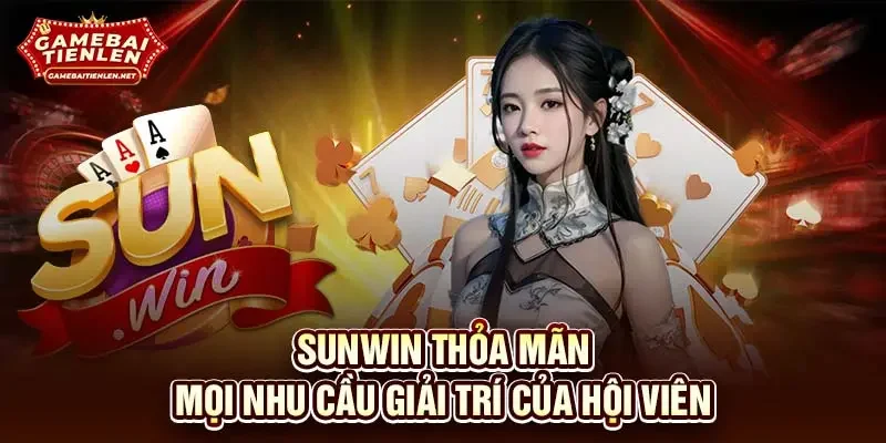 SUNWIN thỏa mãn mọi nhu cầu giải trí của hội viên