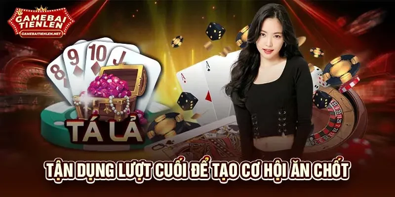 Tận dụng lượt cuối để tạo cơ hội ăn chốt