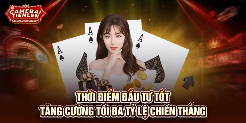 Thời điểm đầu tư tốt tăng cường tối đa tỷ lệ chiến thắng 