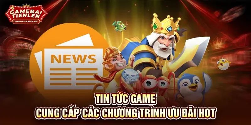 Tin tức game cung cấp các chương trình ưu đãi hot