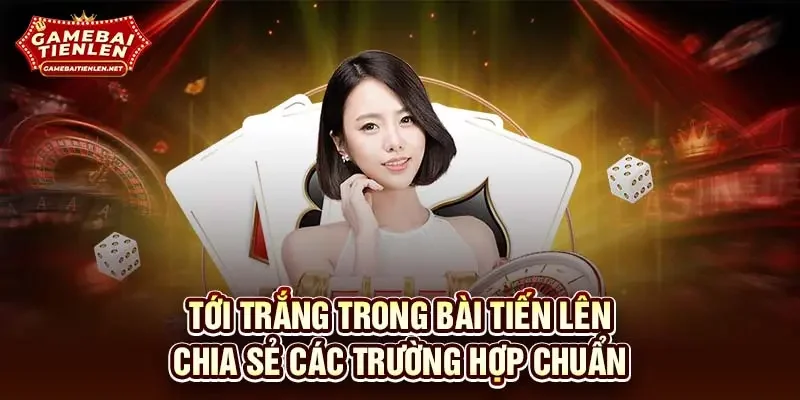 tới trắng trong bài tiến lên