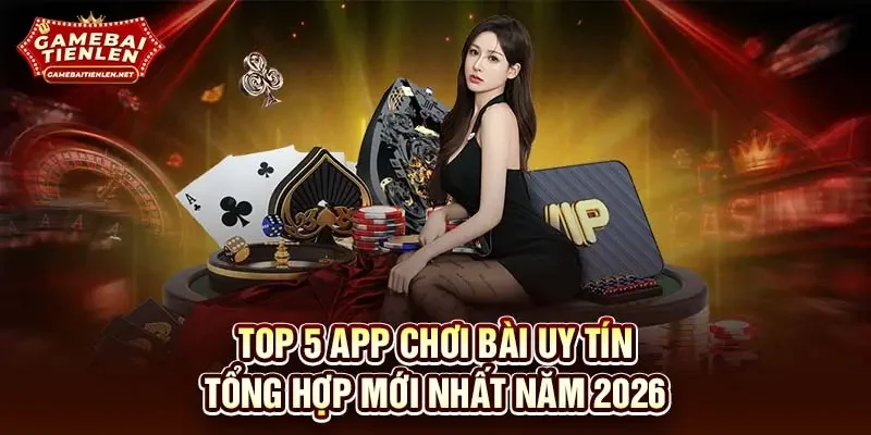 Top 5 app chơi bài uy tín