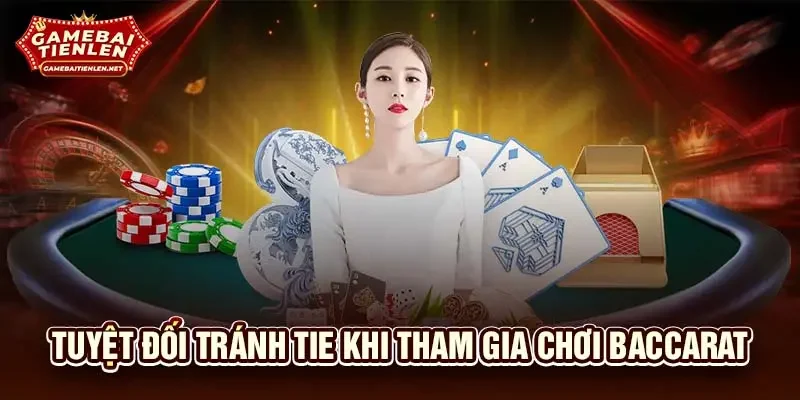 Tuyệt đối tránh Tie khi tham gia chơi baccarat