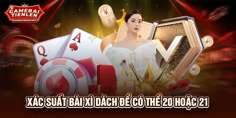 Xác suất bài xì dách để có thể 20 hoặc 21