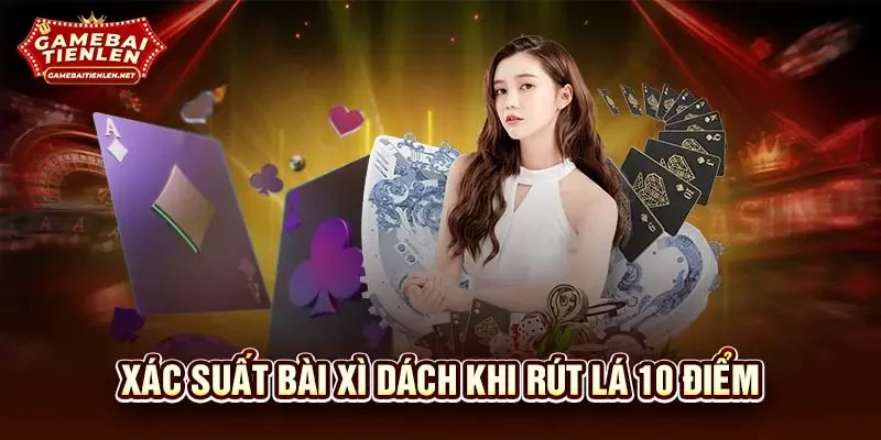 Xác suất bài xì dách khi rút lá 10 điểm