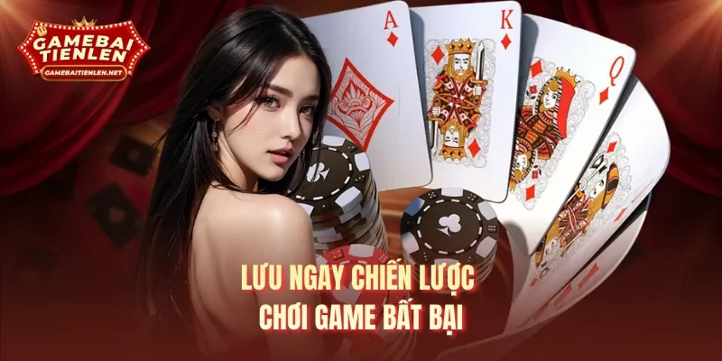 Lưu ngay chiến lược chơi game bất bại