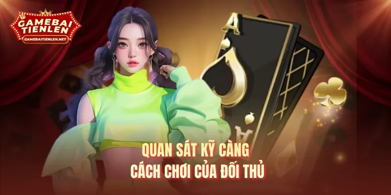 Quan sát kỹ càng cách chơi của đối thủ